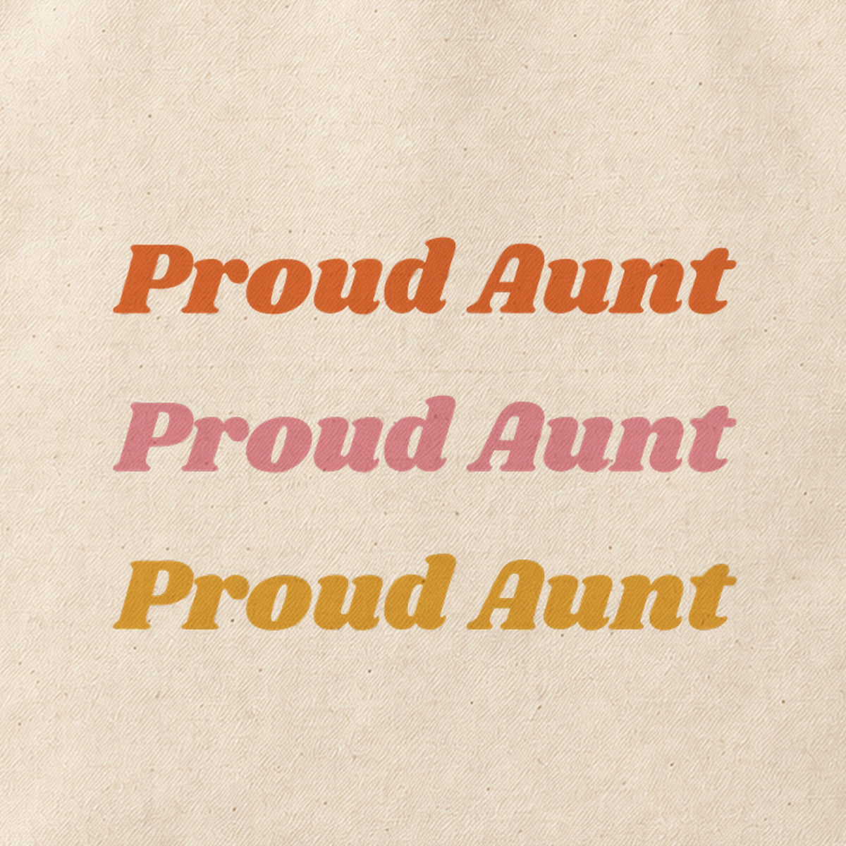 Close-up of the “Proud Aunt” print on cotton canvas.