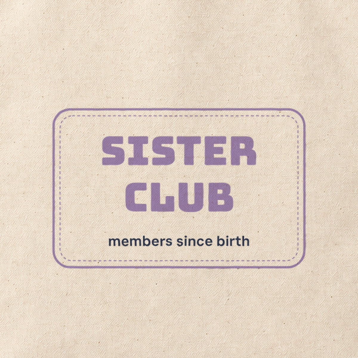 Close-up of the “SISTER CLUB” print on cotton canvas.