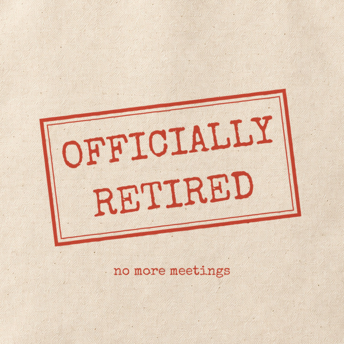 Close-up of the “OFFICIALLY RETIRED” print on cotton canvas.